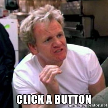 Gordon Ramsay says CLICK A BUTTON